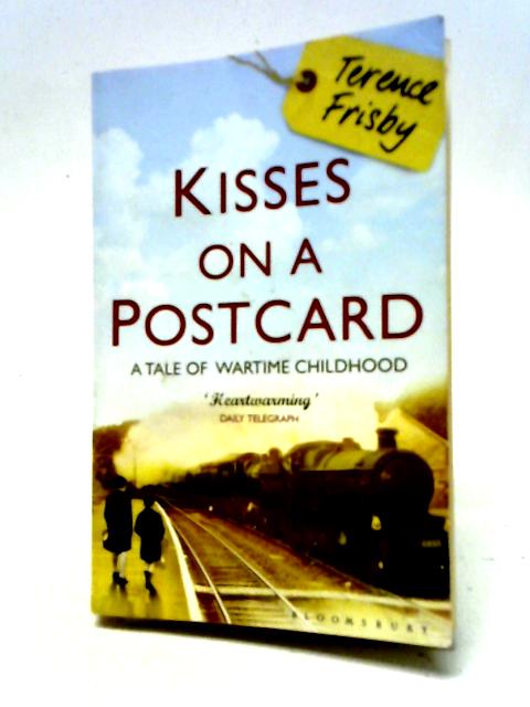 Kisses on a Postcard: A Tale of Wartime Childhood von Terence Frisby