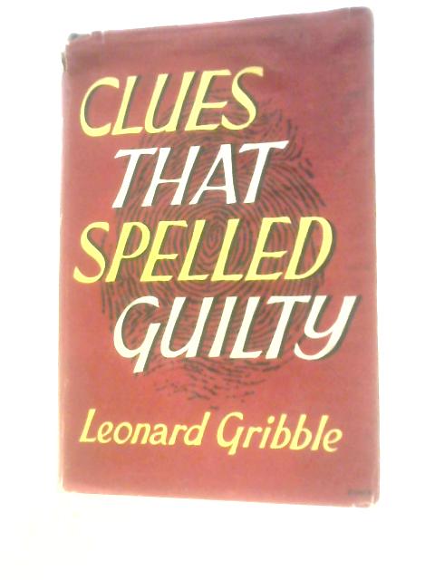 Clues That Spelled Guilty By Leonard Gribble