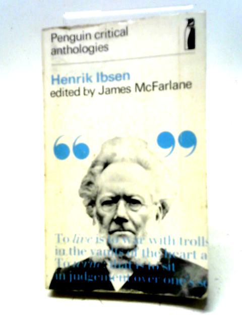 Henrik Ibsen: A Critical Anthology By McFarlane, James Ed.