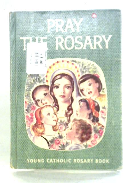 Pray The Rosary By Sister M. Juliana of Maryknoll