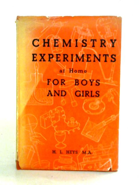 Chemistry Experiments at Home For Boys and Girls By H. L. Heys