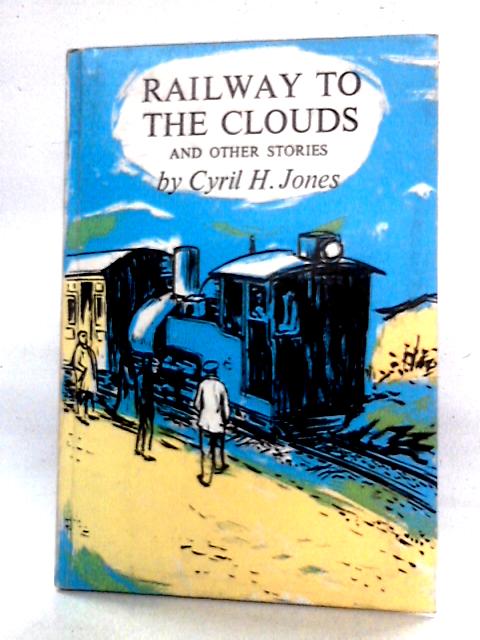 Railway to the Clouds and Other Stories von Cyril H. Jones