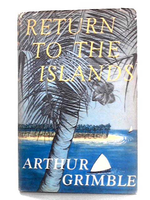 Return to the Islands By Arthur Grimble