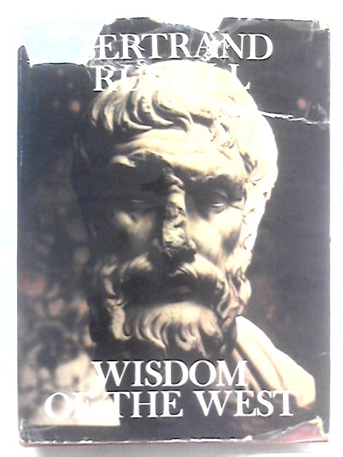 Wisdom of the West : A Historical Survey of Western Philosophy in its Social and Political Setting. By Bertrand Russell