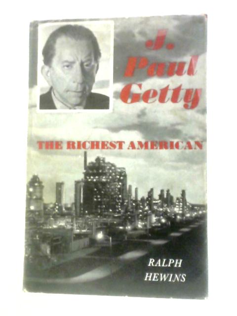 J.Paul Getty: The Richest American By Ralph Hewins