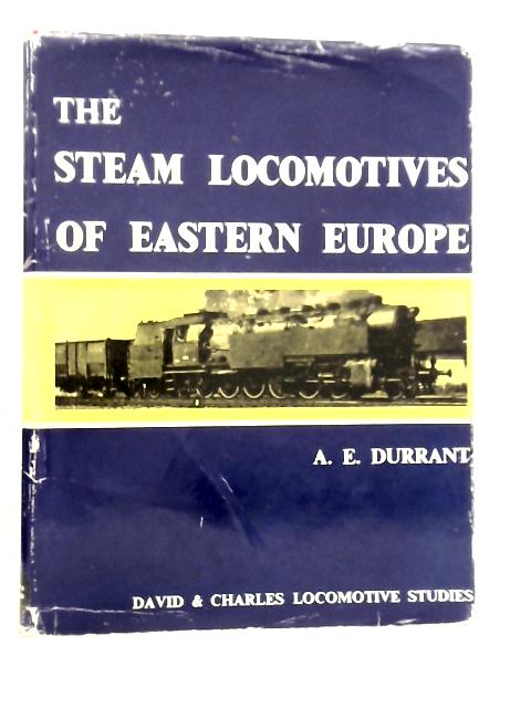 Steam Locomotives of Eastern Europe By A.E.Durrant