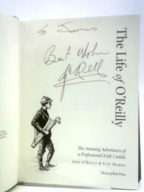 The Life of O'Reilly: The Amusing Adventures of a Professional Irish Caddie By John O'Reilly