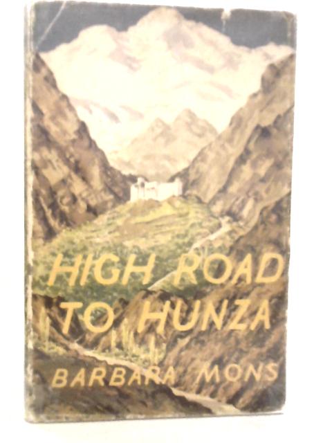 High Road to Hunza By Barbara Mons