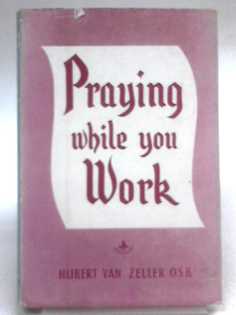 Praying While You Work By Dom Hubert van Zeller