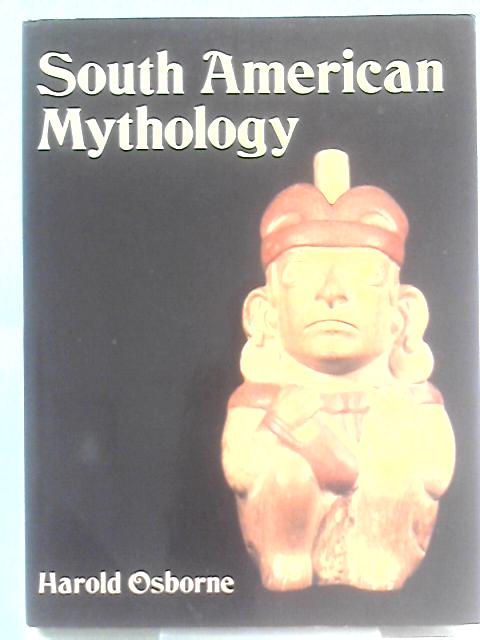 South American Mythology von Harold Osborne