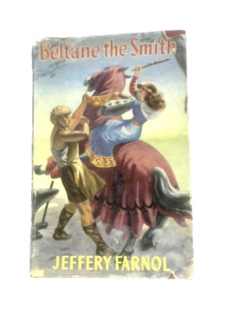 Beltane the Smith. A Romance. By Jeffrey Farnol