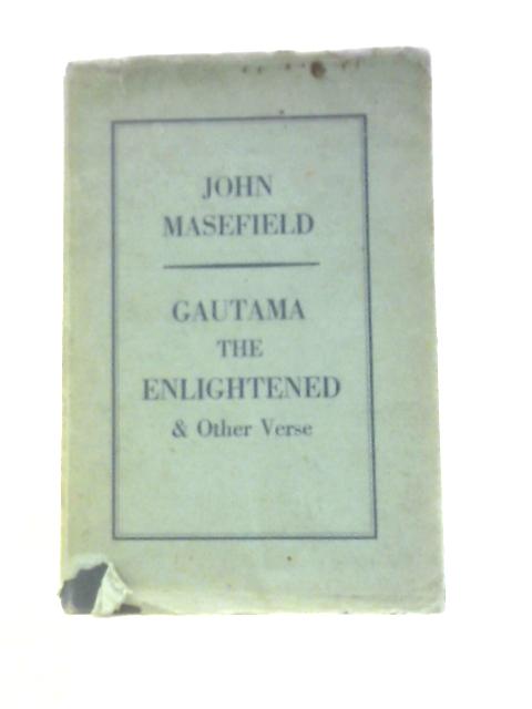 Gautama the Enlightened and Other Verse By John Masefield