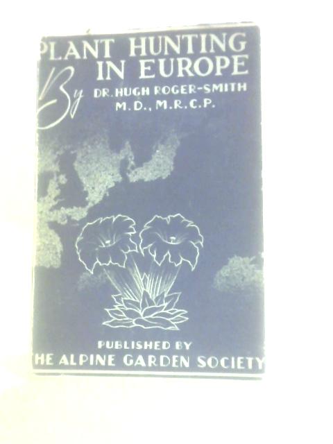 Plant Hunting In Europe von H. Roger-Smith