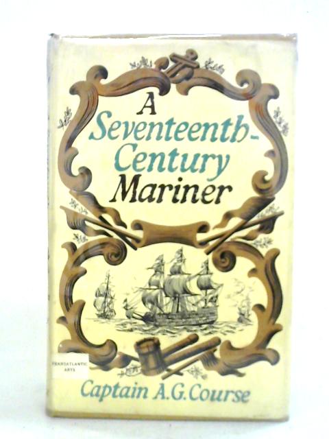 A Seventeenth-century Mariner By Captain A. G. Course