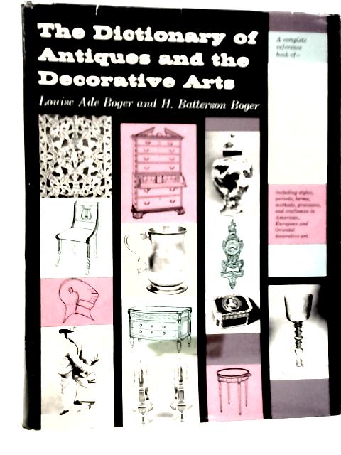 The Dictionary of Antiques and the Decorative Arts von Louise Ade Boger