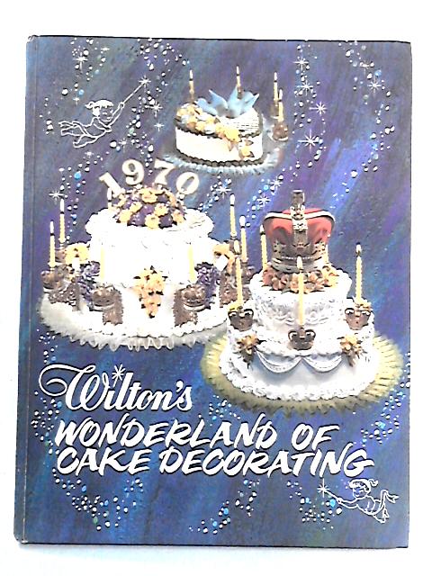 Wilton's Wonderland Of Cake Decorating By McKinley and Norman Wilton