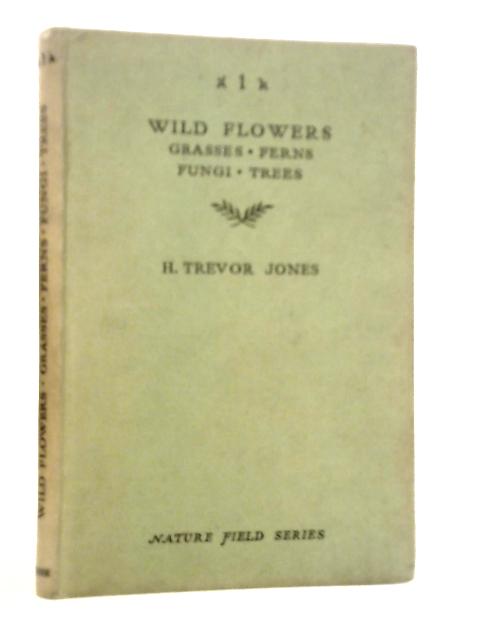 Wild Flowers, Grasses, Ferns, Fungi, Trees - Nature Field Books Series I By H.Trevor Jones