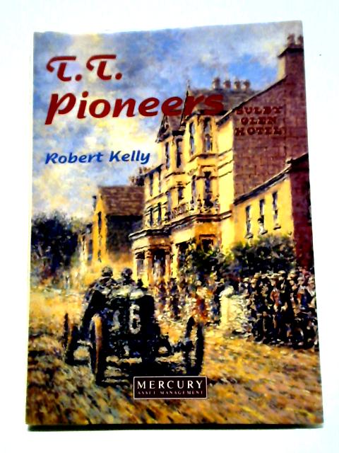 T.T. Pioneers: Early Car Racing in the Isle of Man von Robert Kelly