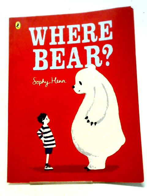 Where Bear? By Sophy Henn