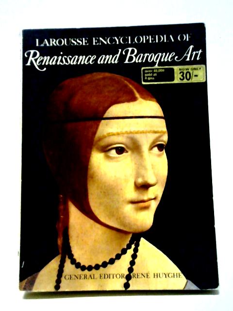 Larousse Encyclopedia of Renaissance and Baroque Art By Rene Huyghe Ed.