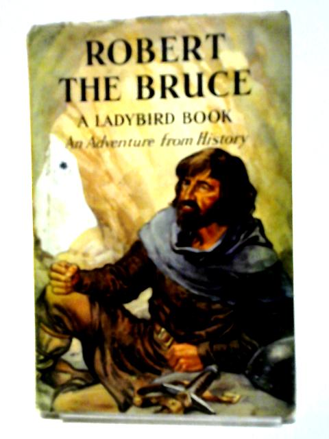 Robert the Bruce (Ladybird History Series 561): 18 By L. Du Garde Peach