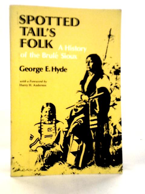 Spotted Tail's Folk: A History of the Brule Sioux By George E.Hyde