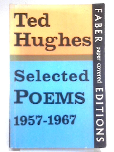 Selected Poems 1957-1967 By Ted Hughes