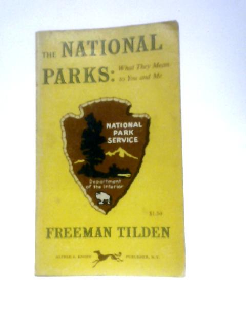 The National Parks: What They Mean to You and Me By Freeman Tilden