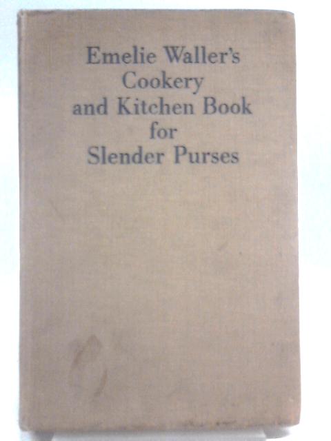 Emelie Waller's Cookery and Kitchen Book for Slender Purses By Emelie Waller