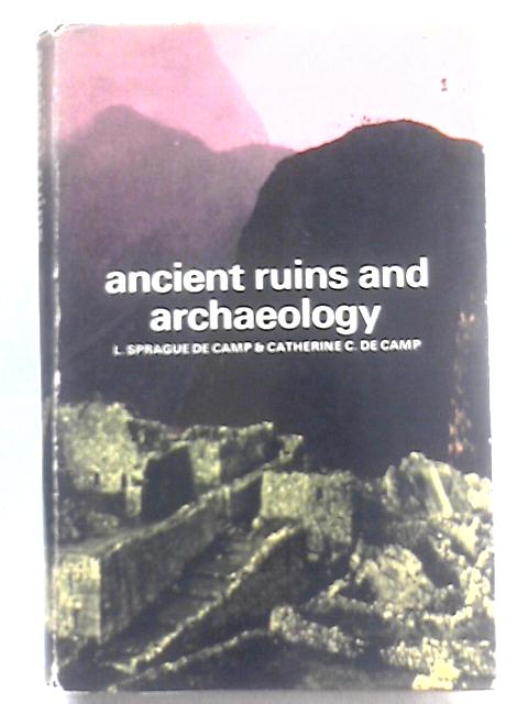 Ancient Ruins and Archaeology By L. Sprague De Camp C. Catherine