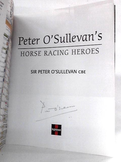 Peter O'Sullevan's Horse Racing Heroes By Sir Peter O'Sullevan