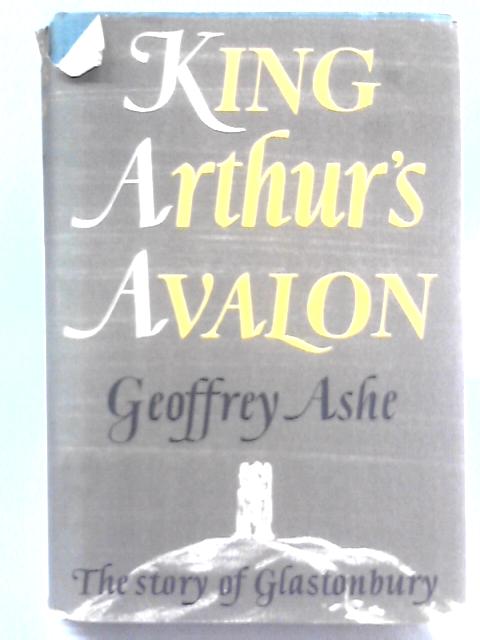 King Arthur's Avalon By Geoffrey Ashe