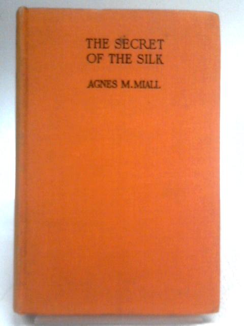 The Secret Of The Silk By Agnes M. Miall