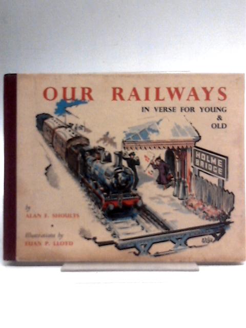 Our Railways In Verse For Young and Old By Alan Shoults