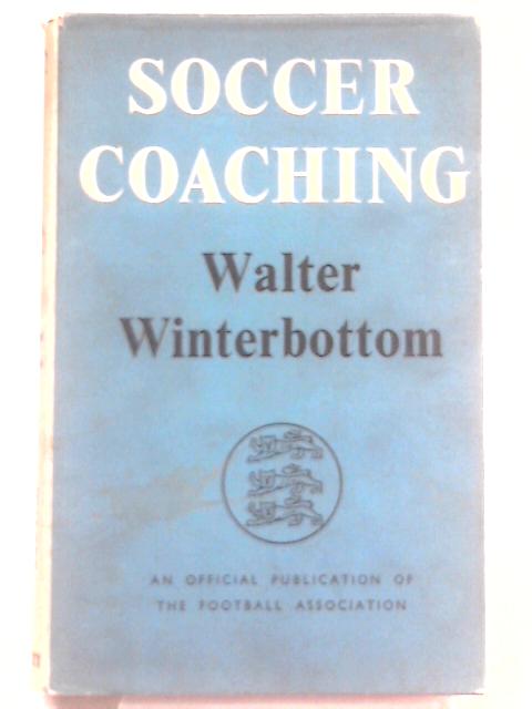 Soccer Coaching (An Official Publication of The Football Association) von Walter Winterbottom