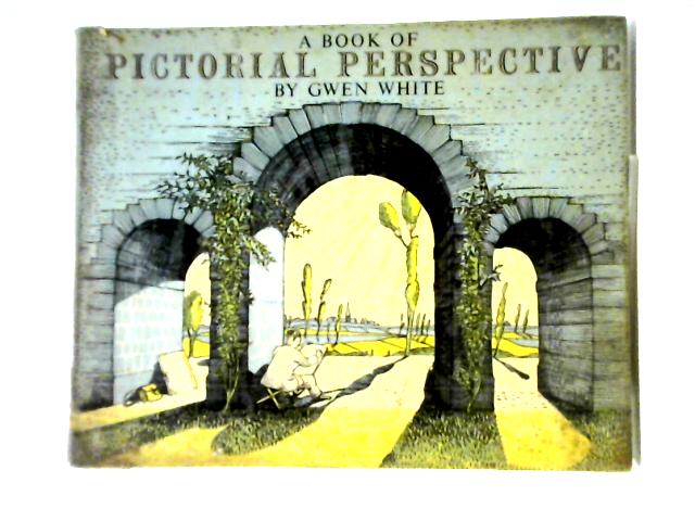 A Book of Pictorial Perspective By Gwen White