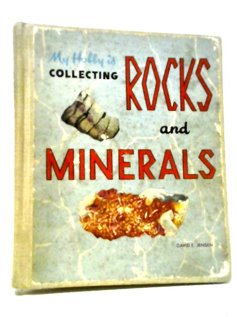 My Hobby Is Collecting Rocks and Minerals By David E. Jensen