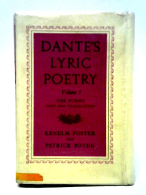 Dante's Lyric Poetry Volume I: The Poems Text and Translation By K. Foster and P. Boyde