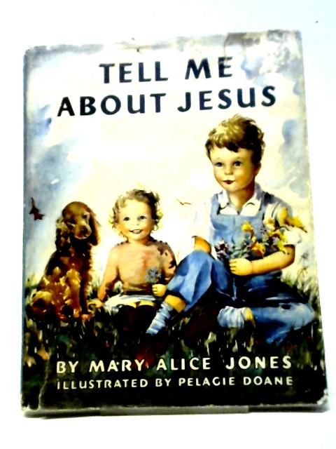 Tell Me About Jesus By Mary Alice Jones