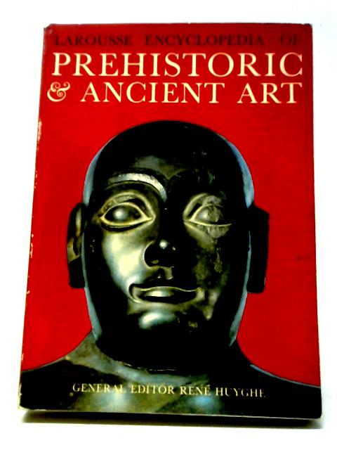 Art and Mankind Larousse Encyclopedia of Prehistoric and Ancient Art By Ren Huyghe