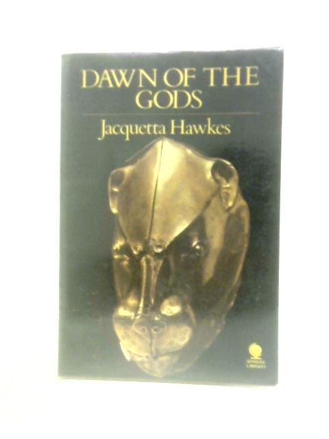 Dawn Of The Gods By Jacquetta Hawkes