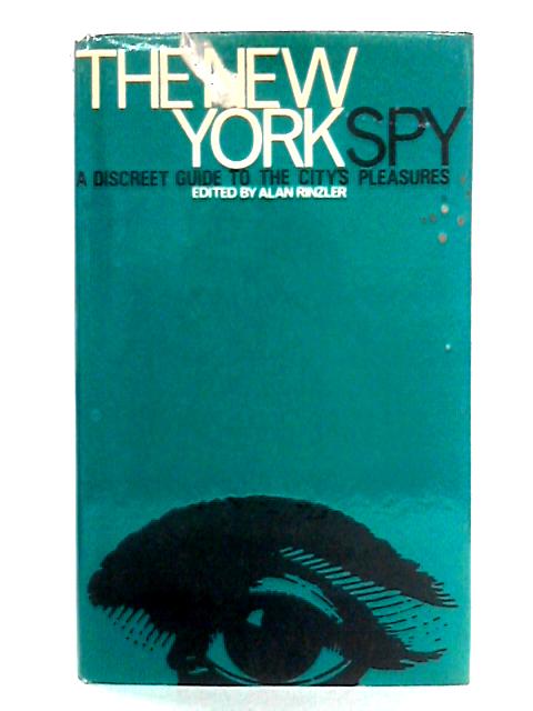 The New York Spy: A Discreet Guide to the City's Pleasures By Alan Rinzler