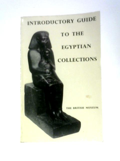 A General Introductory Guide To The Egyptian Collections In The British Museum von Anon.