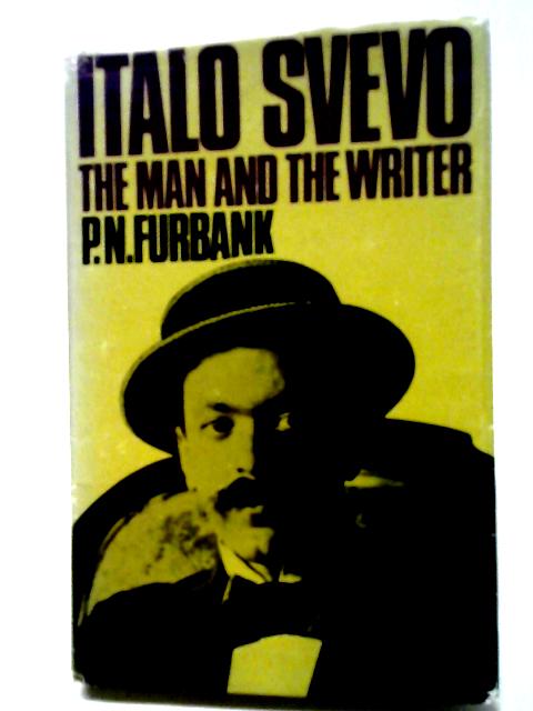 Italo Svevo: The Man and the Writer By P. N. Furbank