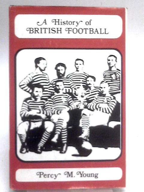 A History Of British Football By Percy M Young