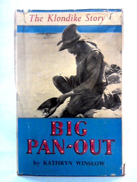 Big Pan-Out: The Klondike Story By Kathryn Winslow