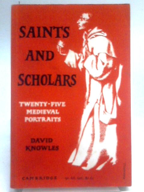 Saints And Scholars: Twenty-five Medieval Portraits. von David Knowles