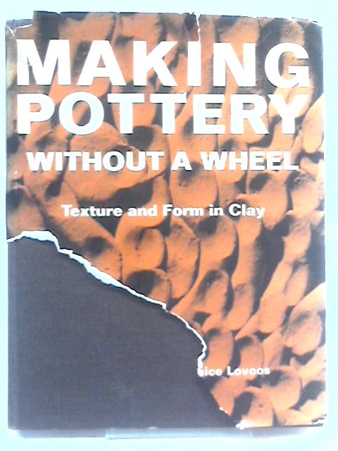 Making Pottery Without a Wheel; Texture and Form in Clay By Frederick Carlton Ball