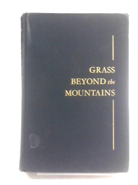 Grass Beyond The Mountains: Discovering The Last Great Cattle Frontier On The North American Continent By Richmond Pearson Hobson