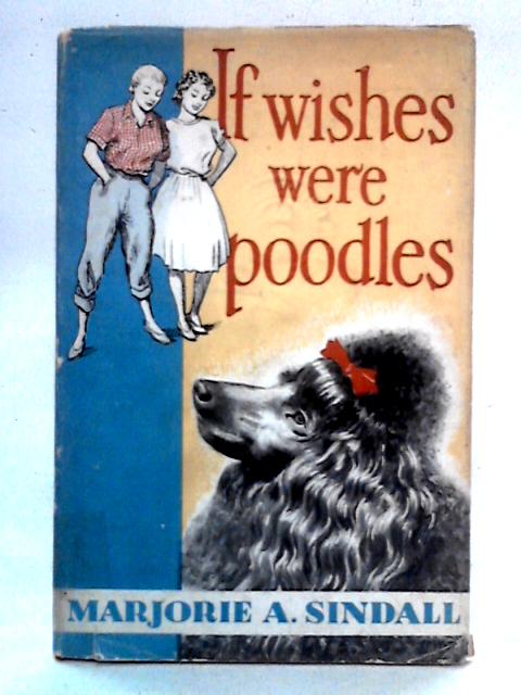 If Wishes Were Poodles By Marjorie A. Sindall